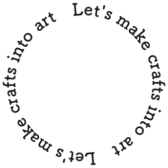 Let's make crafts into art